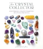 The Crystal Collector: How to Build a Lifelong Collection of Crystals and Stones