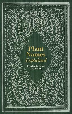 Plant Names Explained: Botanical Terms and Their Meaning - Editors of David & Editors of David & Charles - cover