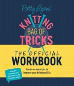 Patty Lyons' Knitting Bag of Tricks: the Official Workbook: Hands-On Exercises to Improve Your Knitting Skills