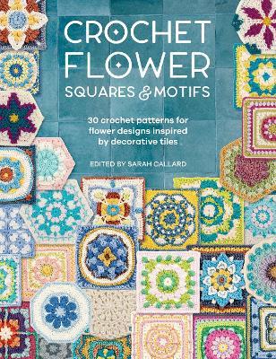 Crochet Flower Squares & Motifs: 30 Crochet Patterns for Flower Designs Inspired by Decorative Tiles - Various - cover