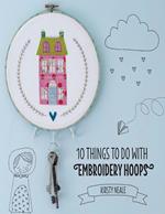 10 Things to do with Embroidery Hoops