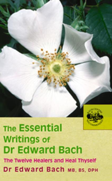 The Essential Writings of Dr Edward Bach