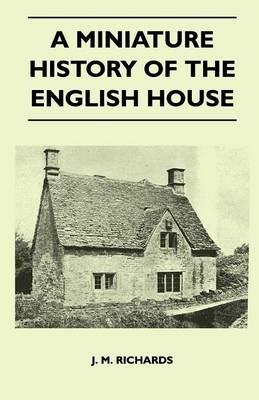 A Miniature History Of The English House - J. M. Richards - cover