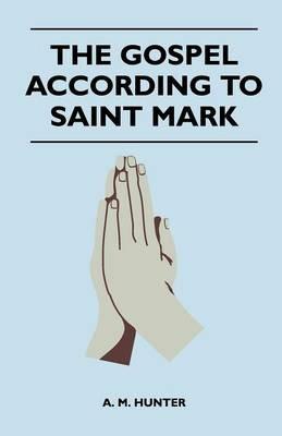 The Gospel According To Saint Mark - A. M. Hunter - cover