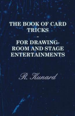 The Book Of Card Tricks - For Drawing-Room And Stage Entertainments - R. Kunard - cover