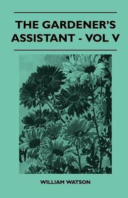 The Gardener's Assistant - Vol V - William Watson - cover