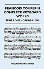 Francois Couperin Complete Keyboard Works - Series One - Ordres I-XIII