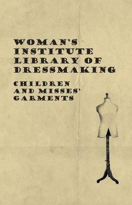 Woman's Institute Library Of Dressmaking - Children And Misses' Garments - Anon - cover