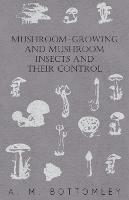 Mushroom-Growing And Mushroom Insects And Their Control - A. M. Bottomley - cover