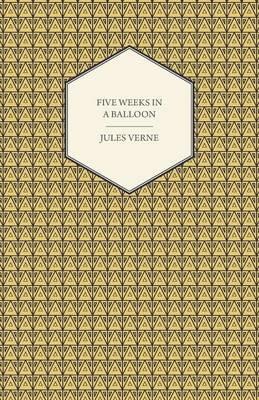 Five Weeks In A Balloon - A Voyage Of Exploration And Discovery In Central Africa - Jules Verne - cover