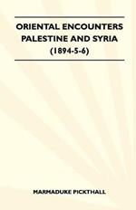 Oriental Encounters - Palestine And Syria (1894-5-6)