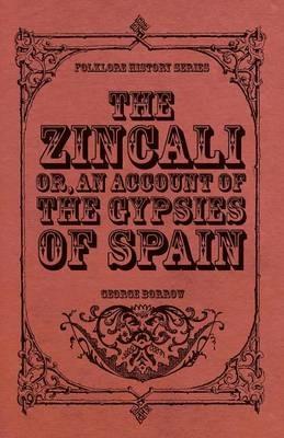 The Zincali - Or, An Account Of The Gypsies Of Spain - George Borrow - cover