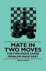 Mate in Two Moves - The Two-Move Chess Problem Made Easy