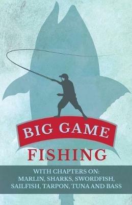 Big Game Fishing - With Chapters on: Marlin, Sharks, Swordfish, Sailfish, Tarpon, Tuna and Bass - Various - cover