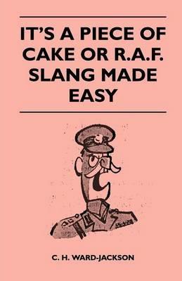 It's a Piece of Cake or R.A.F. Slang Made Easy - C. H. Ward-Jackson - cover