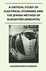 A Critical Study of Electrical Stunning and The Jewish Method of Slaughter (Shechita)