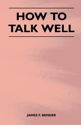 How to Talk Well - James F. Bender - cover