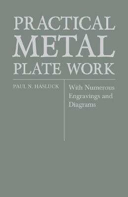 Practical Metal Plate Work - With Numerous Engravings and Diagrams - Paul N. Hasluck - cover