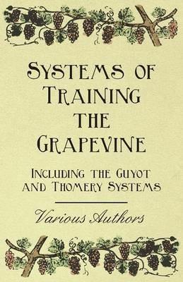 Systems of Training the Grapevine, Including the Guyot and Thomery Systems - Various - cover