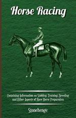 Horse Racing - Containing Information on Stabling, Training, Breeding and Other Aspects of Race Horse Preparation