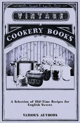 A Selection of Old-Time Recipes for English Sweets - Various - cover