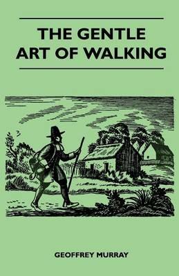 The Gentle Art of Walking - Geoffrey Murray - cover