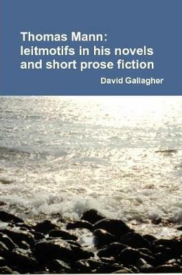 Thomas Mann: Leitmotifs in His Novels and Short Prose Fiction - David Gallagher - cover