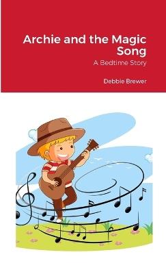 Archie and the Magic Song: A Bedtime Story - Debbie Brewer - cover