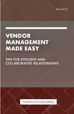 Vendor Management Made Easy - Tips for Efficient and Collaborative Relationships