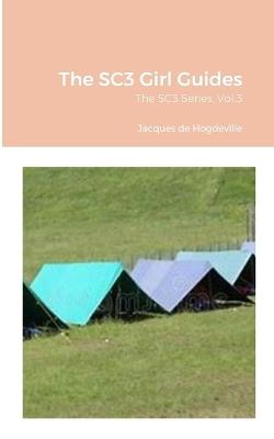 The SC3 Girl Guides: The SC3 Series, Vol.3 - Jacques de Hogdeville - cover