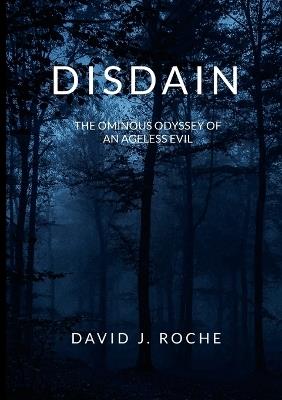 Disdain: The Ominous Odyssey of an Ageless Evil - David Roche - cover