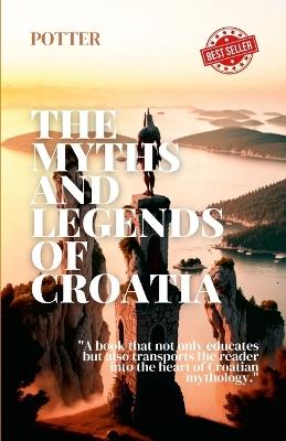 The Myths and Legends of Croatia - Robert Potter - cover