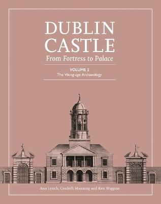 Dublin Castle: From Fortress to Palace Volume 2 - Ann Lynch - cover