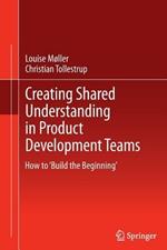 Creating Shared Understanding in Product Development Teams: How to ‘Build the Beginning’