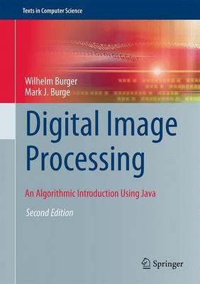 Digital Image Processing: An Algorithmic Introduction Using Java - Wilhelm Burger,Mark J. Burge - cover