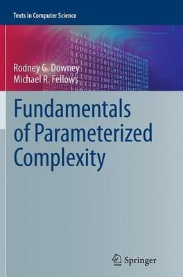 Fundamentals of Parameterized Complexity - Rodney G. Downey,Michael R. Fellows - cover