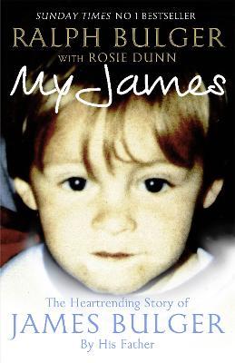 My James: The Heart-rending Story of James Bulger by His Father - Ralph Bulger,Rosie Dunn - cover