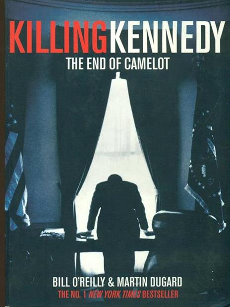 Killing Kennedy: The End of Camelot - Bill O'Reilly,Martin Dugard - cover