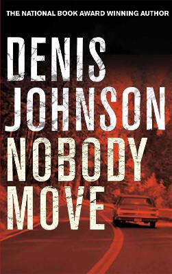 Nobody Move - Denis Johnson - cover