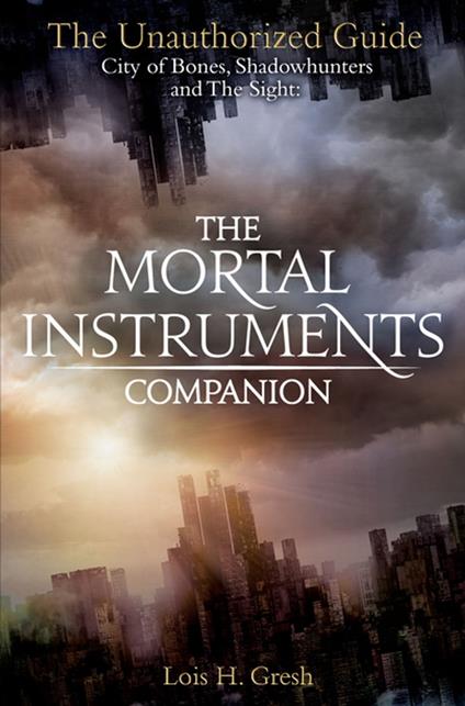 The Mortal Instruments Companion - Lois H. Gresh - ebook