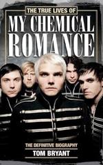 The True Lives of My Chemical Romance: The Definitive Biography