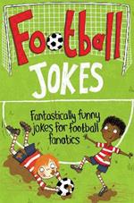 Football Jokes: Fantastically Funny Jokes for Football Fanatics