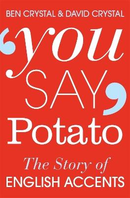 You Say Potato: The Story of English Accents - Ben Crystal,David Crystal - cover