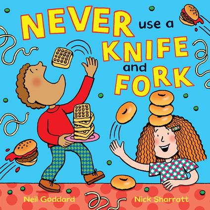 Never Use a Knife and Fork - Neil Goddard,Nick Sharratt - ebook