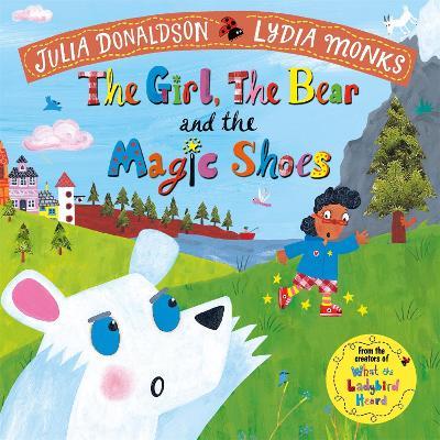 The Girl, the Bear and the Magic Shoes - Julia Donaldson - cover