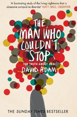The Man Who Couldn't Stop: The Truth About OCD - David Adam - cover