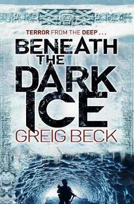 Beneath the Dark Ice - Greig Beck - cover