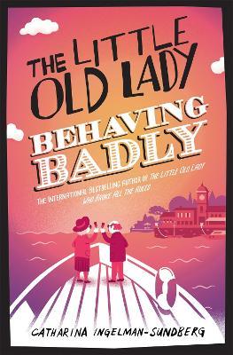 The Little Old Lady Behaving Badly - Catharina Ingelman-Sundberg - cover