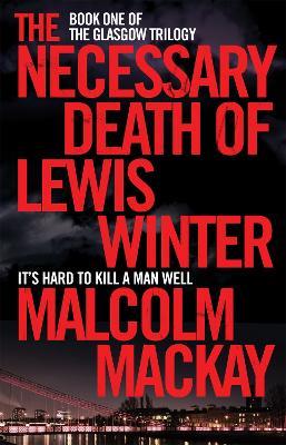 The Necessary Death of Lewis Winter - Malcolm Mackay - cover