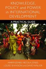 Knowledge, Policy and Power in International Development: A Practical Guide